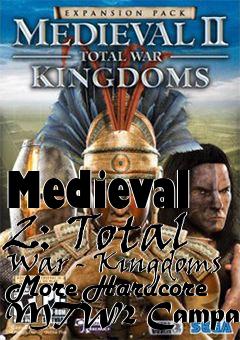 Box art for Medieval 2: Total War - Kingdoms More Hardcore MTW2 Campaign