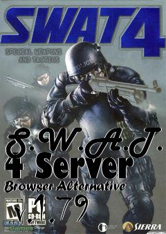 Box art for S.W.A.T. 4 Server Browser Alternative  v.1.79