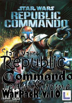 Box art for Star Wars: Republic Commando TeamXtreme WarPack v.10