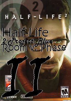 Box art for Half-Life 2 Project:Blue Room v. Phase II
