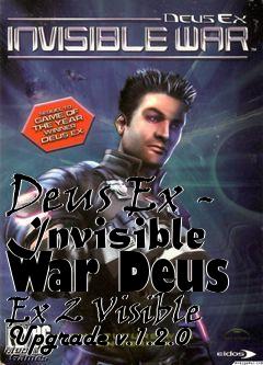 Box art for Deus Ex - Invisible War Deus Ex 2 Visible Upgrade v.1.2.0