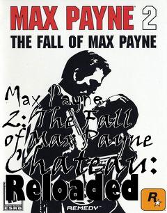 Box art for Max Payne 2: The Fall of Max Payne Chateau: Reloaded