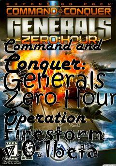 Box art for Command and Conquer: Generals Zero Hour Operation Firestorm v.0.1beta