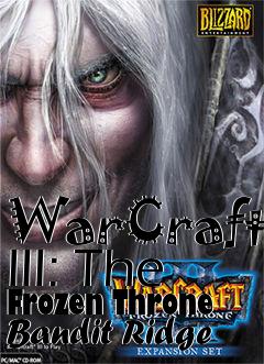Box art for WarCraft III: The Frozen Throne Bandit Ridge