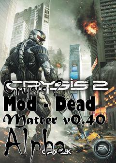 Box art for Crysis 2 Mod - Dead Matter v0.40 Alpha