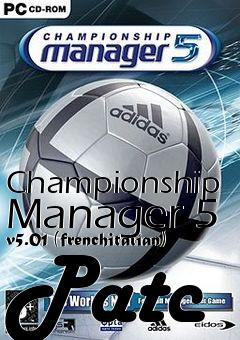 Box art for Championship Manager 5 v5.01 (frenchitalian) Patc