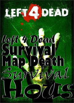 Box art for Left 4 Dead Survival Map Death Survival House