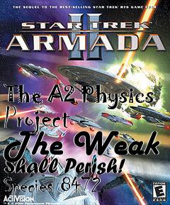 Box art for The A2 Physics Project - The Weak Shall Perish! Species 8472