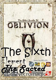 Box art for The Sixth Element - The Sacred Art of Necromagic