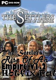 Box art for The Settlers: Rise Of An Empire v1.2 Hotfix Patch