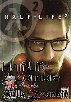 Box art for Half-Life 2: Zombie Master Muscular Hulk Zombie