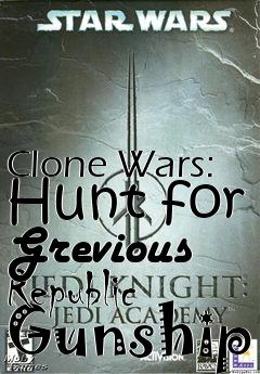 Box art for Clone Wars: Hunt for Grevious Republic Gunship