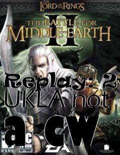Box art for Replay: 2v2 UKLA not a cw