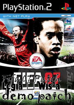 Box art for Fifa 07 Patch Legia � Wis�a demo patch