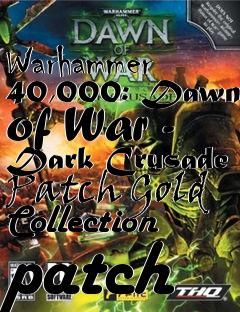 Box art for Warhammer 40,000: Dawn of War - Dark Crusade Patch Gold Collection patch