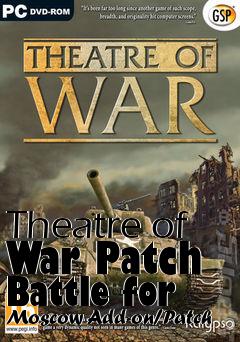 Box art for Theatre of War Patch Battle for Moscow Add-on/Patch