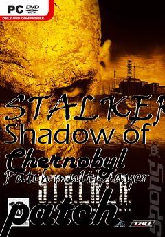 Box art for STALKER: Shadow of Chernobyl Patch multiplayer patch