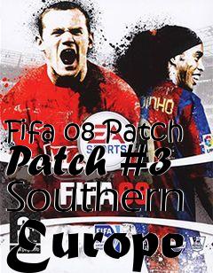 Box art for Fifa 08 Patch Patch #3 Southern Europe