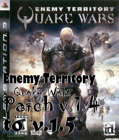 Box art for Enemy Territory - Quake Wars Patch v.1.4 to v.1.5