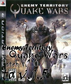 Box art for Enemy Territory - Quake Wars Patch v.1.0 to v.1.5