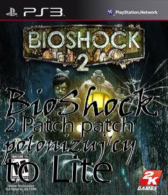 Box art for BioShock 2 Patch patch polonizuj�cy to Lite