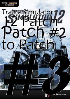 Box art for Trainz Simulator 12 Patch Patch #2 to Patch #3