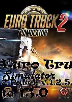 Box art for Euro Truck Simulator 2 Patch v.1.2.5.1 to 1.3.0