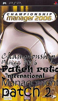 Box art for Championship Manager 2006 Patch retail International Management patch 2