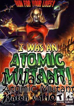 Box art for I Was an Atomic Mutant Patch v.1.10