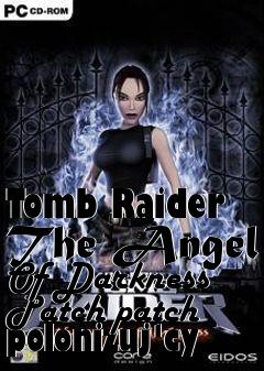 Box art for Tomb Raider The Angel Of Darkness Patch patch polonizuj�cy