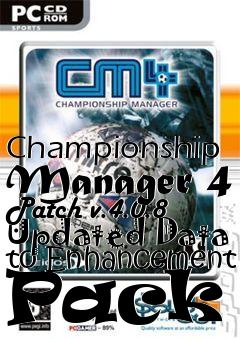 Box art for Championship Manager 4 Patch v.4.0.8 Updated Data to Enhancement Pack 5