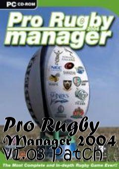 Box art for Pro Rugby Manager 2004 v1.03 Patch