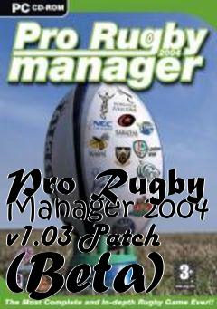 Box art for Pro Rugby Manager 2004 v1.03 Patch (Beta)
