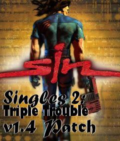 Box art for Singles 2: Triple Trouble v1.4 Patch