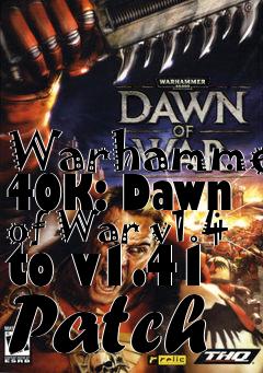 Box art for Warhammer 40K: Dawn of War v1.4 to v1.41 Patch