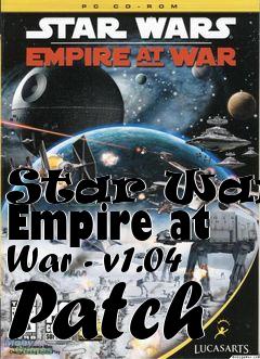Box art for Star Wars: Empire at War - v1.04 Patch