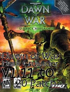 Box art for Dawn of War: Dark Crusader v1.11 to v1.20 Patch