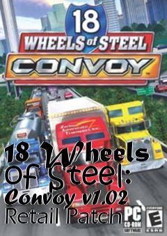 Box art for 18 Wheels of Steel: Convoy v1.02 Retail Patch