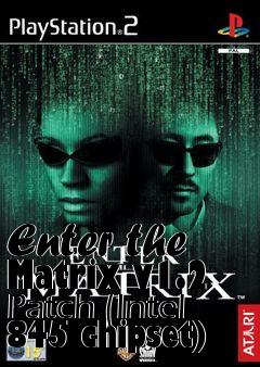 Box art for Enter the Matrix v1.2 Patch (Intel 845 chipset)