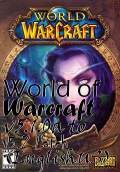Box art for World of Warcraft v5.1.0a to v5.2 Patch (EnglishUS)