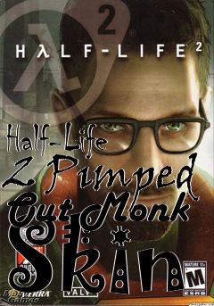 Box art for Half-Life 2 Pimped Out Monk Skin