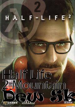 Box art for Half Life 2 Mountain Dew Skin