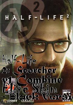 Box art for Half-Life 2: Scorcher v1 Combine Elite Skin - Black Version