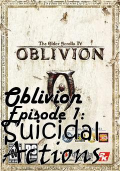 Box art for Oblivion Episode 1: Suicidal Actions