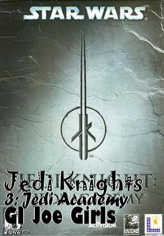 Box art for Jedi Knights 3: Jedi Academy GI Joe Girls