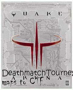 Box art for DeathmatchTourney maps to CTF