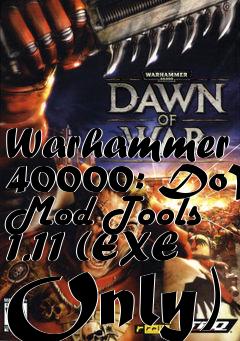 Box art for Warhammer 40000: DoW Mod Tools 1.11 (EXE Only)