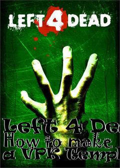 Box art for Left 4 Dead How to make a VPK Template