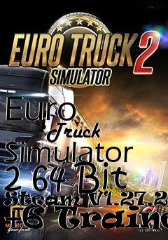 Box art for Euro
            Truck Simulator 2 64 Bit Steam V1.27.2.9s +6 Trainer