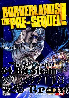 Box art for Borderlands:
            The Pre-sequel 64 Bit Steam V1.097118 +28 Trainer